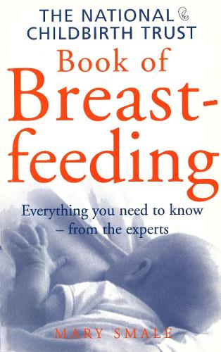 The National Childbirth Trust Book Of Breastfeeding (Positive Parenting)
