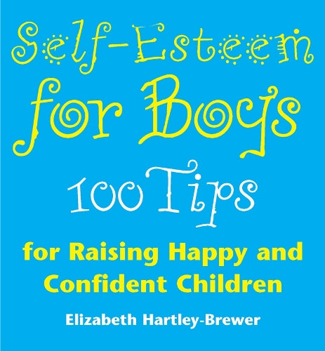 Self Esteem For Boys: 100 Tips for Raising Happy and Confident Children