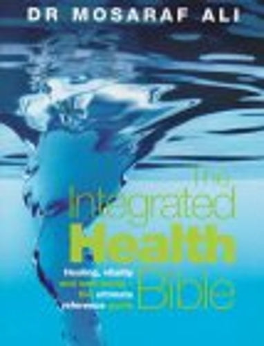 The Integrated Health Bible: The Revolutionary Healing Programme for Optimum Wellbeing and Vitality