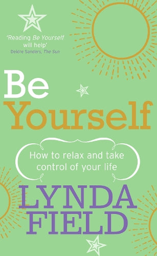 Be Yourself: How to relax and take control of your life