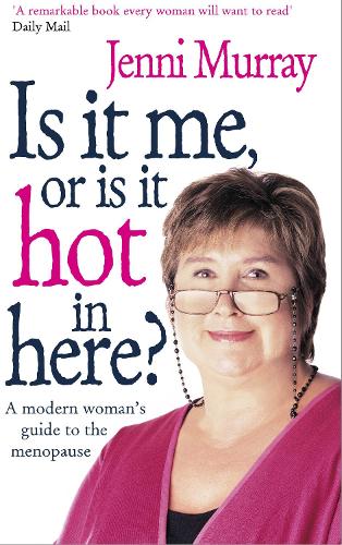 Is It Me Or Is It Hot In Here?: A modern womans guide to the menopause