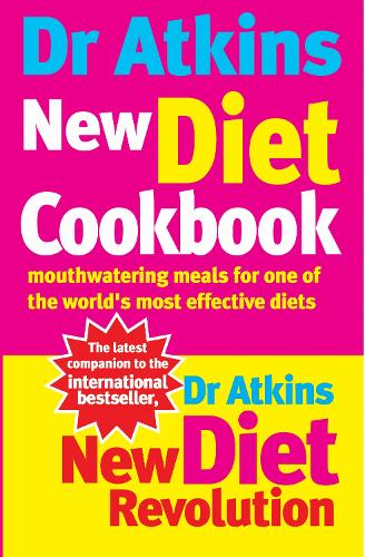 Dr Atkins New Diet Cookbook: Mouthwatering Meals For One Of The Worlds Most Effective Diets