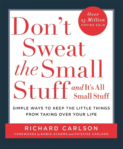 Dont Sweat the Small Stuff: Simple Ways to Keep the Little Things from Taking Over Your Life