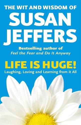 Life Is Huge! The Wit and Wisdom of Susan Jeffers