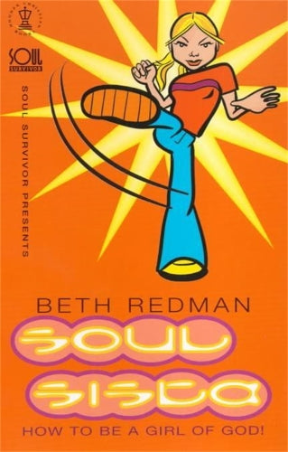 Soul Sista: How to be a Girl of God! (Soul Survivor Presents Series)