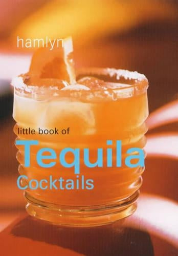 Little Book of Tequila Cocktails (Little Book of Cocktails)