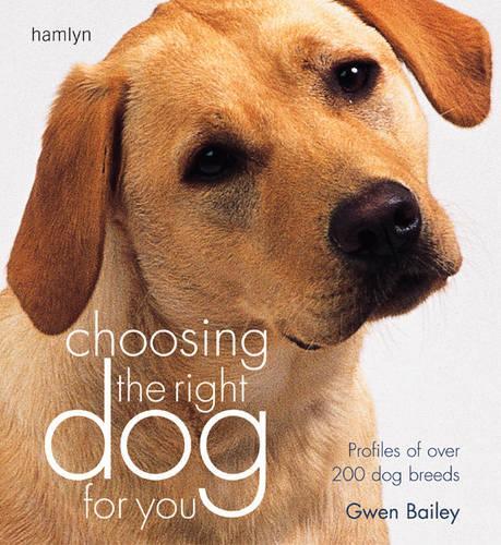 Choosing the Right Dog for You: Profiles of Over 200 Dog Breeds (Hamlyn Reference S.)