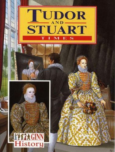 Ginn History: Key Stage 2 Tudor and Stuart Times Pupils Book (NEW GINN HISTORY)