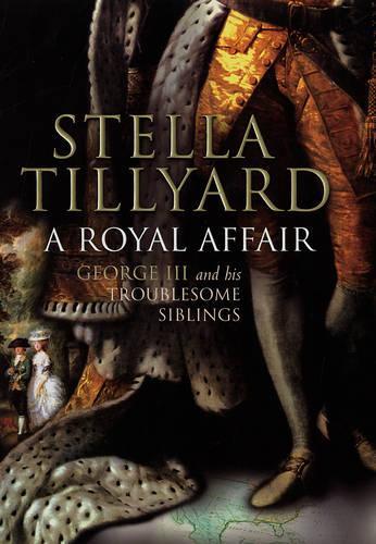 A Royal Affair: George III and His Troublesome Siblings