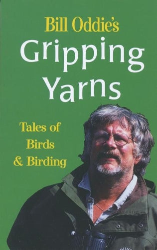 Bill Oddies Gripping Yarns: Tales of Birds and Birding (Miscellaneous)