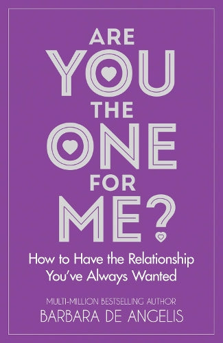 Are You the One for Me?: How to Have the Relationship Youve Always Wanted: Knowing Whos Right and Avoiding Whos Wrong