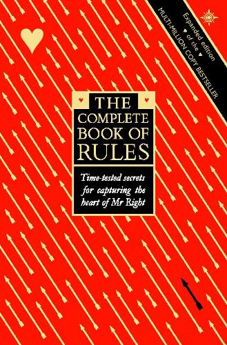 The Complete Book of Rules: Time-tested secrets for capturing the heart of Mr Right