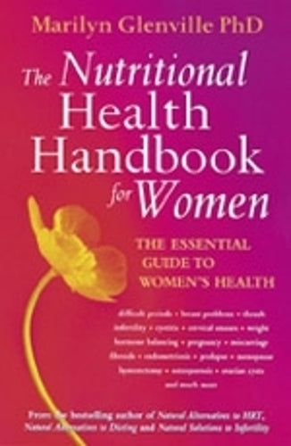 The Nutritional Health Handbook For Women: The essential guide to womens health: An Integrated Approach to Womens Health Problems and How to Treat Them Naturally