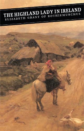 The Highland Lady In Ireland: Journals 1840-50 (Canongate Classics)