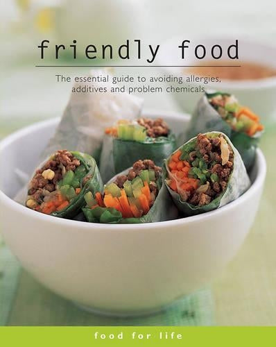 Food for Life - Friendly Food: The Essential Guide to Avoiding Allergies, Additives and Problem Chemicals