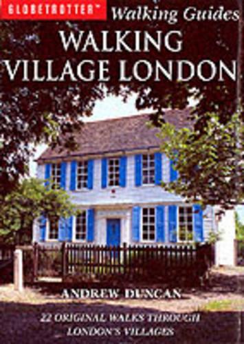 Walking Village London: 22 Original Walks Through Londons Villages (Globetrotter Walking Guides)