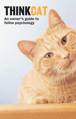 Think Cat: An Owners Guide to Feline Psychology