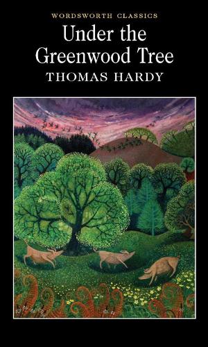 Under the Greenwood Tree (Wordsworth Classics)