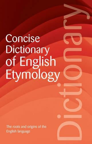 The Concise Dictionary of English Etymology (Wordsworth Reference)