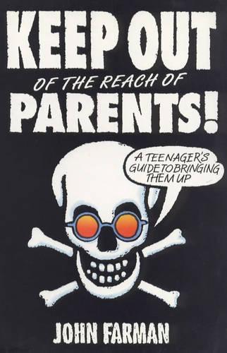 Keep Out of the Reach of Parents: A Guide to Bringing Them Up
