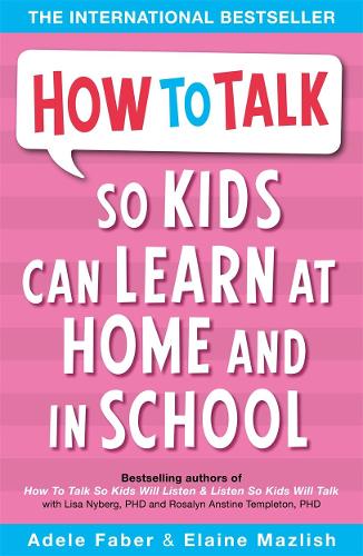 How to Talk So Kids Can Learn: At Home and in School