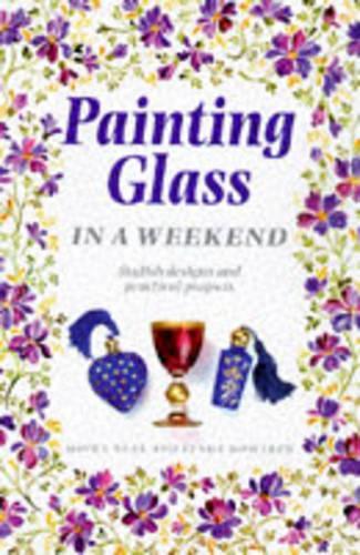 Painting on Glass in a Weekend (Crafts in a Weekend)