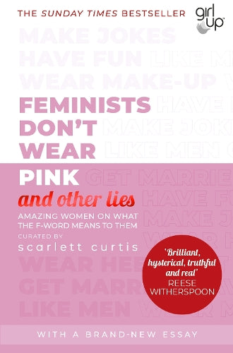 Feminists Dont Wear Pink (and other lies): Amazing women on what the F-word means to them