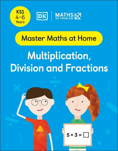 Maths ? No Problem! Multiplication, Division and Fractions, Ages 4-6 (Key Stage 1) (Master Maths At Home)