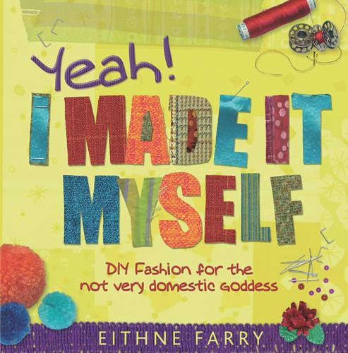 Yeah, I Made it Myself: DIY Fashion for the not very domestic goddess