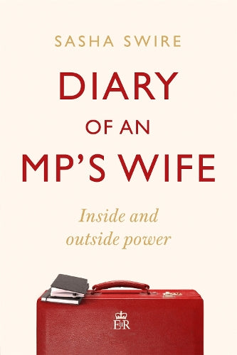 Diary of an MPs Wife: Inside and Outside Power: riotously candid Sunday Times