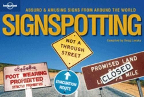 Signspotting: The Worlds Most Absurd Signs (Lonely Planet Pictorial)