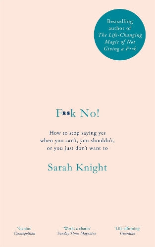 F**k No!: How to stop saying yes, when you cant, you shouldnt, or you just dont want to