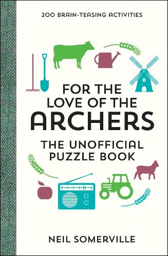 For the Love of The Archers: The Unofficial Puzzle Book - 200 Brain-Teasing Activities, from Crosswords to Quizzes: The Perfect Gift for Fathers Day (Puzzle Books)