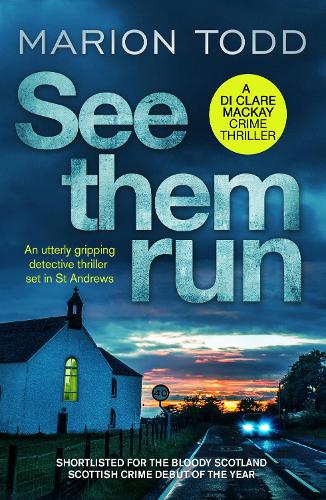 See Them Run: An utterly gripping detective thriller set in St Andrews (Detective Clare Mackay): 1