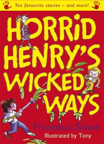 Horrid Henrys Wicked Ways: Ten Favourite Stories - and more! (Horrid Henry Compilation)