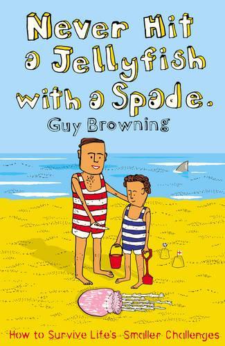 Never Hit a Jellyfish with a Spade: How to Survive Lifes Smaller Challenges