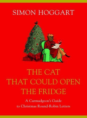 The Cat That Could Open the Fridge: A Curmudgeons Guide to Christmas Round Robin Letters