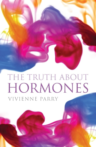 The Truth About Hormones: An Up-to-the-Minute, Highly Entertaining Guide to Those Mysteriously Powerful Things, Hormones