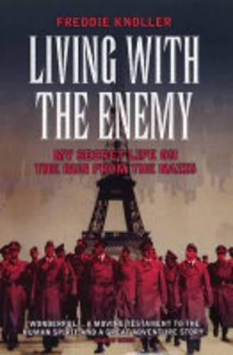 Living with the Enemy: My Secret Life on the Run from the Nazis