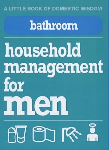 Bathroom: Household Management for Men (Little Book of Domestic Wisdom)