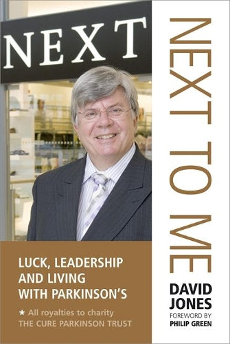 NEXT TO ME: Luck, Leadership and Living with Parkinsons  Foreword by Philip Green
