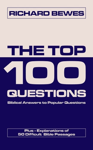 The Top 100 Questions: Biblical Answers to Popular Questions: Biblical Answers to Popular Questions Plus Explanations of 50 Difficult Bible Passages