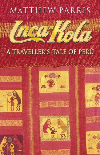 Inca Kola: A Travellers Tale of Peru
