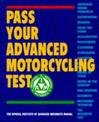 Pass Your Advanced Motorcycling Test: The Official Institute of Advanced Motorists Manual (Institute of Advanced Motoring)