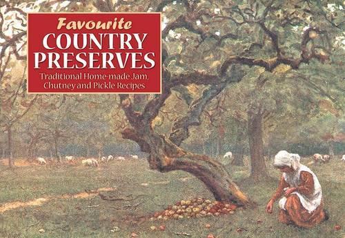 Favourite Country Preserves - Traditional Home-made Jam, Chutney and Pickle Recipes
