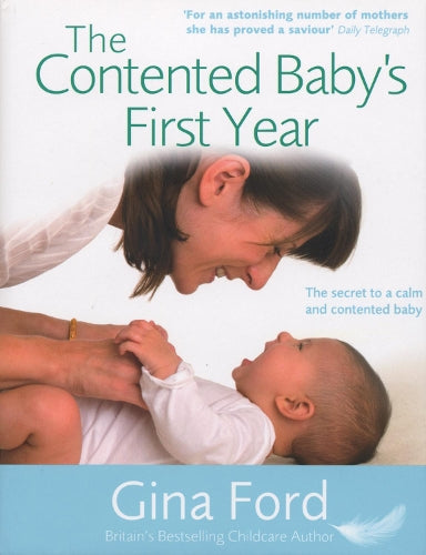 TheContented Babys First Year The Secret to a Calm and Contented Baby by Ford, Gina ( Author ) ON Jul-19-2007, Hardback