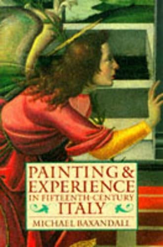 Painting and Experience in Fifteenth-Century Italy: A Primer in the Social History of Pictorial Style (Oxford Paperbacks)