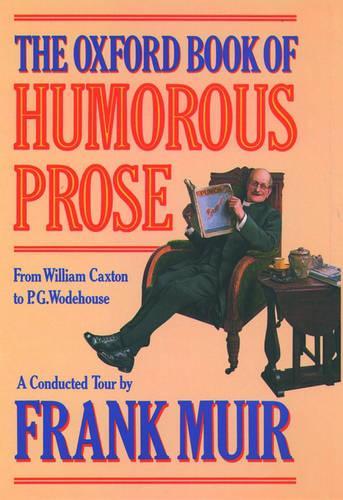 The Oxford Book of Humorous Prose: From William Caxton to P. G. Wodehouse