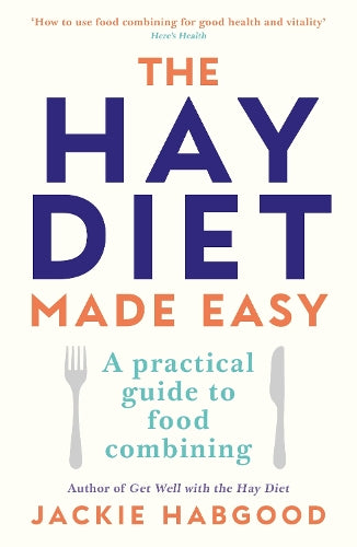 The Hay Diet Made Easy - A Practical Guide to Food Combining