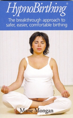 Hypnobirthing: The Breakthrough to Safer, Easier, More Comfortable Childbirth
